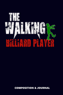 The Walking Billiard Player: Composition Notebook, Funny Scary Zombie Birthday Journal for Snooker Billiard Players to Write on