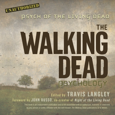 The Walking Dead Psychology: Psych of the Living Dead - Langley, Travis, and Russo, John (Contributions by), and Verner, Adam (Read by)