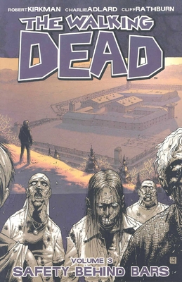 The Walking Dead Volume 3: Safety Behind Bars - Kirkman, Robert, and Adlard, Charlie (Artist)