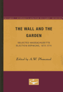 The wall and the garden; selected Massachusetts election sermons, 1670-1775 - Plumstead, A. W. (Compiled by)