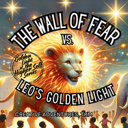 The Wall of Fear vs. Leo's Golden Light