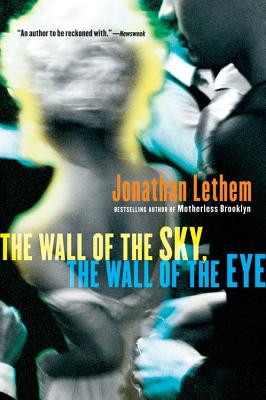 The Wall of the Sky, the Wall of the Eye - Lethem, Jonathan