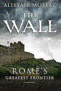 The Wall: Rome's Greatest Frontier