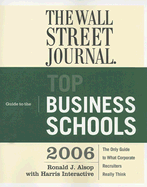 The Wall Street Journal Guide to the Top Business Schools - Alsop, Ronald J (Editor), and Harris Interactive