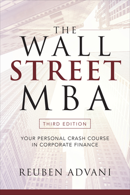 The Wall Street Mba, Third Edition: Your Personal Crash Course in Corporate Finance - Advani, Reuben