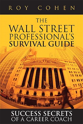 The Wall Street Professional's Survival Guide: Success Secrets of a Career Coach - Cohen, Roy