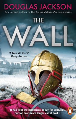 The Wall: The pulse-pounding epic about the end times of an empire - Jackson, Douglas