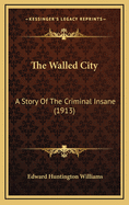 The Walled City: A Story of the Criminal Insane (1913)