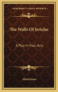 The Walls of Jericho: A Play in Four Acts