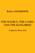 The Walrus, the Camel and the Kangaroo - Hammond, Robert, MRC
