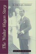 The Walter Hagen Story: By the Haig, Himself - Hagen, Walter, and Heck, Margaret Seaton