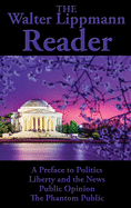 The Walter Lippmann Reader: A Preface to Politics, Liberty and the News, Public Opinion, The Phantom Public