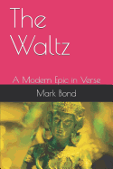 The Waltz: A Modern Epic in Verse