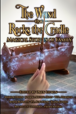 The Wand that Rocks the Cradle: Magical Stories of Family - Burnett, Misha, and Deeds, Marion, and Hemsath, W O