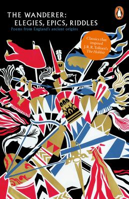 The Wanderer: Elegies, Epics, and Riddles -- Poems from England's Ancient Origins - Anonymous, and Alexander, Michael (Translated by)