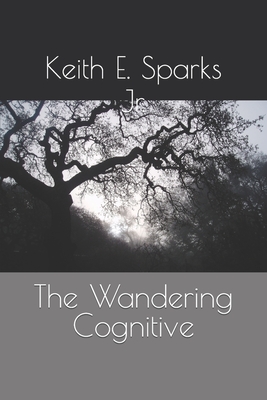 The Wandering Cognitive - Sparks, Keith E, Jr.