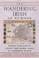 The Wandering Irish in Europe: Their Influence from the Dark Ages to Modern Times - Culligan, Matthew, and Cherici, Peter