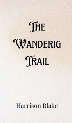 The Wandering Trail - Blake, Harrison