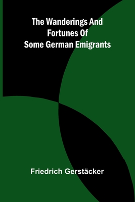 The wanderings and fortunes of some German emigrants - Gerstcker, Friedrich