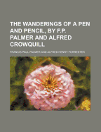 The Wanderings of a Pen and Pencil, by F.P. Palmer and Alfred Crowquill