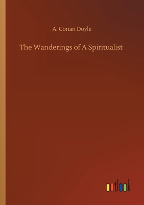 The Wanderings of A Spiritualist - Doyle, A Conan