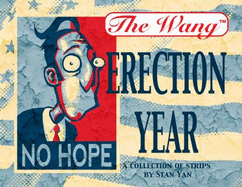 The Wang: Erection Year: a Collection of Strips By Stan Yan