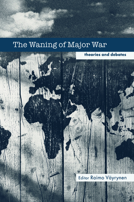 The Waning of Major War: Theories and Debates - Vayrynen, Raimo (Editor)