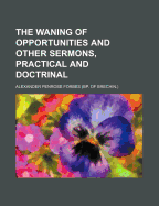 The Waning of Opportunities and Other Sermons, Practical and Doctrinal