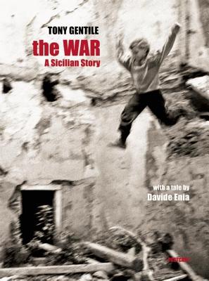 The War: A Sicilian Story - Gentile, Tony, and Enia, Davide (Contributions by)