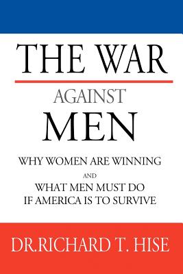 The War Against Men - Hise, T, Dr., and Hise, Richard T