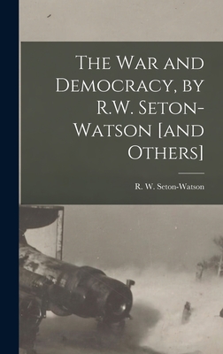 The War and Democracy, by R.W. Seton-Watson [and Others] - Seton-Watson, R W (Robert William) (Creator)