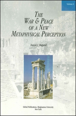The War and Peace of a New Metaphysical Perception - Shepard, Daniel J, and Moore, Stephen, PhD (Editor)