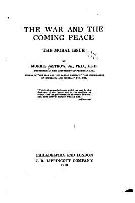 The war and the coming peace, the moral issue - Jastrow, Morris