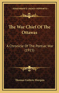 The War Chief Of The Ottawas: A Chronicle Of The Pontiac War (1915)