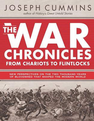 The War Chronicles: From Chariots to Flintlocks: From Chariots to Flintlocks - Cummins, Joseph