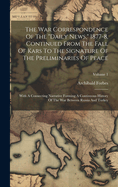 The War Correspondence Of The "daily News," 1877-8, Continued From The Fall Of Kars To The Signature Of The Preliminaries Of Peace: With A Connecting Narrative Forming A Continuous History Of The War Between Russia And Turkey; Volume 1