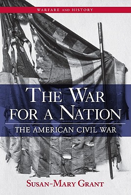 The War for a Nation: The American Civil War - Grant, Susan-Mary
