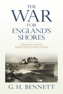 The War for England's Shores: S-Boats and the Fight Against British Coastal Convoys