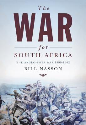 The War for South Africa: The Anglo-Boer War: 1899-1902 - Nasson, Bill
