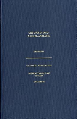 The War in Iraq: A Legal Analysis - Naval War College Newport (Editor), and Defense Department (Editor)