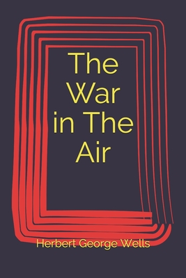 The War in The Air - Wells, Herbert George