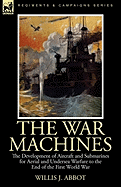 The War Machines: The Development of Aircraft and Submarines for Aerial and Undersea Warfare to the End of the First World War