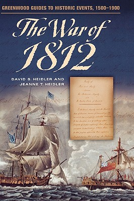 The War of 1812 - Heidler, David S, and Heidler, Jeanne T, Dr.