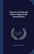 The war of Steel and Gold; a Study of the Armed Peace