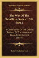 The War of the Rebellion, Series 1, V8, Part 2: A Compilation of the Official Records of the Union and Confederate Armies (1883)