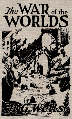 The War of the Worlds: The Original Illustrated 1898 Edition - Wells, H G