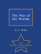 The War of the Worlds. - War College Series