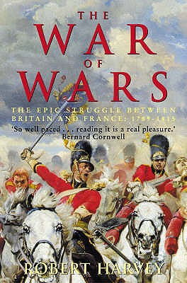 The War of Wars: The Epic Struggle Between Britain and France: 1789-1815 - Harvey, Robert