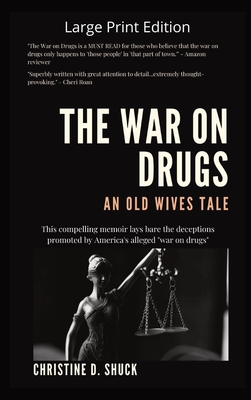 The War on Drugs An Old Wives Tale: Large Print Edition - Shuck, Christine D