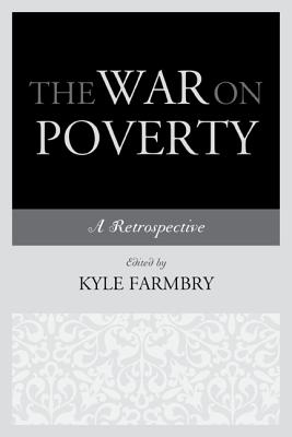 The War on Poverty: A Retrospective - Farmbry, Kyle (Editor)